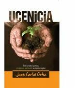 Ucenicia. Indrumator pentru cresterea spirituala a credinciosilor - Juan Carlos Ortiz (ISBN: 9786067320060)