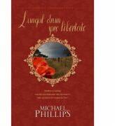 Lungul drum spre libertate volumul 3 (SERIA SECRETUL TRANDAFIRULUI) - MICHAEL PHILLIPS (ISBN: 9786068282893)