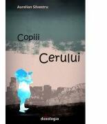 Copiii Cerului - Aurelian Silvestru (ISBN: 9786066665117)