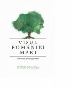 Visul Romaniei Mari - Mihai Neamtu (ISBN: 9786066666831)