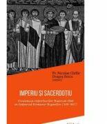 IMPERIU SI SACERDOTIU. Dinamica raporturilor Biserica-Stat in Imperiul Romano-Bizantin (306-867) - Pr. Nicolae Chifar, Dragos Boicu (ISBN: 9786066666398)