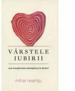 Varstele iubirii. Cum transformam intamplarea in destin? - Mihai Neamtu (ISBN: 9786066666008)