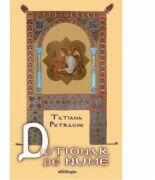 Dictionar de nume - Tatiana Petrache (ISBN: 9786066665476)