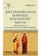 „Iata, Fecioara va lua in pantece si va naste Fiu (Isaia 7, 14). 'Alma si Parthenos, un nou punct de vedere exegetico-lingvistic - Christophe Rico (ISBN: 9786066665773)
