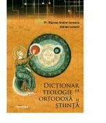 Dictionar de Teologie Ortodoxa si stiinta - Pr. Razvan Andrei Ionescu, Adrian Lemeni (ISBN: 9786066665490)