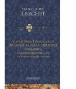 Viata si opera teologica a lui Grigorie al II-lea Cipriotul, Patriarhul Constantinopolului. Cu traducerea integrala a tratatelor - Jean-Claude Larchet (ISBN: 9786066665063)