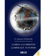 Lumina lui Hristos lumineaza tuturor - Pr. Dumitru Staniloae (ISBN: 9786066663519)