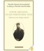 Popor ortodox, tu esti purtatorul vietii - Parintele Macarios Simonopetritul, Arhim. Ioanichie Balan (ISBN: 9786066662758)