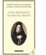 Viata monahala in Sfantul Munte - Arhim. Emilianos Simonopetritul, Arhim. Ioanichie Balan (ISBN: 9786066663908)