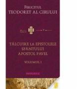 Talcuire la epistolele pauline, volumul 1 - Fericitul Teodoret al Cirului (ISBN: 9786066663670)