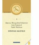 Epistole ascetice - Simeon, Mitropolitul Evhaitelor, Ioan Pustnicul, Vasile Maleinos (ISBN: 9786066663199)
