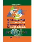 Tehnologii WEB si instrumente de marketing online in serviciile de sanatate. Studiu de caz - Radu Andra-Victoria (ISBN: 9786060110057)