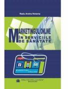 Marketingul online in serviciile de sanatate - Andra-Victoria Radu (ISBN: 9789737089069)