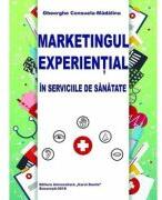 Marketingul experiential in serviciile de sanatate - Consuela-Madalina Gheorghe (ISBN: 9786060110033)