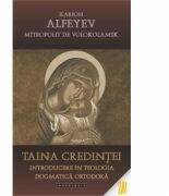 Taina credintei. Introducere in teologia dogmatica ortodoxa - Ilarion Alfeyev, Mitropolit de Volokolamsk (ISBN: 9786066662673)