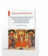 Commonitorium. Despre vechimea si universalitatea dreptei credinte impotriva nelegiuitelor innoiri ale tuturor ereticilor - Vincentiu din Lerini (ISBN: 9786066667814)