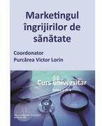 Marketingul ingrijirilor de sanatate. Curs universitar - Victor Lorin Purcarea (ISBN: 9789737089847)