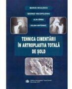 Tehnica cimentarii in artroplastia totala de sold - Marius Niculescu, George Viscopoleanu, Alin Sirbu, Iulian Antoniac (ISBN: 9789737087539)