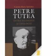 Petre Tutea. Intre filosofie si teologie - Cassian Maria Spiridon (ISBN: 9786066661133)