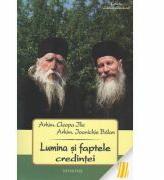 Lumina si faptele credintei - Arhim. Ilie Cleopa, Arhim. Ioanichie Balan (ISBN: 9786066660310)
