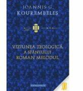 Viziunea teologica a Sfantului Roman Melodul - Ioannis G. Kourembeles (ISBN: 9786066660730)