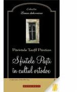 Sfintele Pasti in cultul ortodox - Pr. Teofil Paraian (ISBN: 9786066660686)