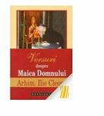 Versuri despre Maica Domnului - Arhim. Ilie Cleopa (ISBN: 9786066660112)