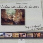 Umbra cornului de rinocer. Despre animale, cu dragoste - Alexandru Marinescu (ISBN: 9789731760940)