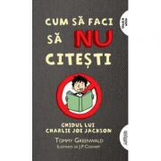 Cum sa faci sa NU citesti 1. Ghidul lui Charlie Joe Jackson - Tommy Greenwald (ISBN: 9786067883435)