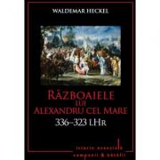Razboaiele lui Alexandru cel Mare. 336-323 i. Hr. Volumul 3 - Waldemar Heckel (ISBN: 9786063330513)