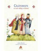 Calatoreste cu trei sfinti romani - Ioana Revnic (ISBN: 9786062904548)