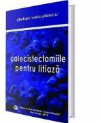 Colecistectomiile pentru litiaza - Stefan Voiculescu (ISBN: 9789737085894)