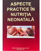 Aspecte practice in nutritia neonatala - Constantin Ilie (ISBN: 9789737086983)
