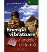 Energia vibratoare a undelor de forma - Jean-Paul Ronecker (ISBN: 9789738951266)