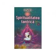 Spiritualitatea tantrica - Volumul 1 - Osho (ISBN: 9789737726186)