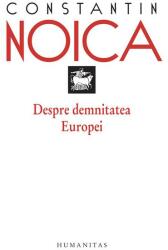 Despre demnitatea Europei - Constantin Noica (ISBN: 9789735034320)