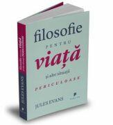 Filosofie pentru viata si alte situatii periculoase - Jules Evans (ISBN: 9786068360287)