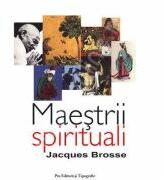 Maestrii spirituali - Jacques Brosse (ISBN: 9789731450209)