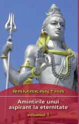 Amintirile unui aspirant la eternitate volumul 1 - Ramakantha (ISBN: 9789731965291)