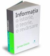 Informatia. O istorie, o teorie, o revarsare - James Gleick (ISBN: 9789731931913)