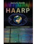 Haarp: arma suprema a conspiratiei - Jerry E. Smith (ISBN: 9789731965147)