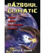 Razboiul climatic: planul militar de subjugare a naturii - Jerry E. Smith (ISBN: 9789731965253)