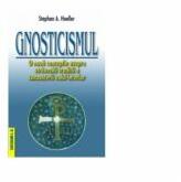 Gnosticismul. O noua conceptie asupra stravechii traditii a cunoasterii eului interior - Stephan Hoeller (ISBN: 9789736423550)