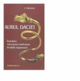 Aurul Daciei. Intrebari. Adevaruri confirmate. Posibile raspunsuri - I. Oprisan (ISBN: 9789736423659)