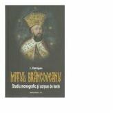 Mitul Brancoveanu in creatia populara romaneasca. Studiu monografic si corpus de texte - I. Oprisan (ISBN: 9789736423291)