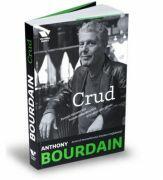 Victoria Books: Crud. Povesti taioase din lumea mancarurilor si a celor care gatesc - Anthony Bourdain (ISBN: 9786068360614)