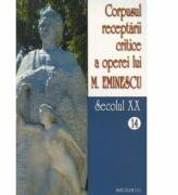Corpusul receptarii critice a operei lui Mihai Eminescu, Volumele 14-15, secolul 20 - I. Oprisan (ISBN: 9789736421624)