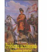 Problema ucraineana in lumina istoriei - Ion I. Nistor (ISBN: 9789731200897)