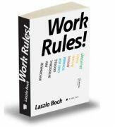 Work Rules! Informatii din interiorul Google, care vor schimba modul in care traiti si lucrati - Laszlo Bock (ISBN: 9786067222388)