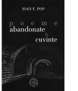 Poeme abandonate in cuvinte - Ioan F. Pop (ISBN: 9786067973358)